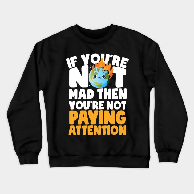 You're Not Paying Attention Earth Day Crewneck Sweatshirt by thingsandthings